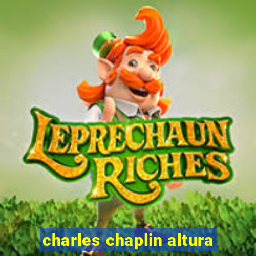 charles chaplin altura